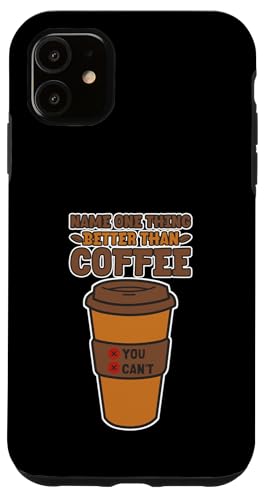 Name One Thing Better Than Coffee - X}zP[X iPhone 11 p