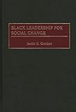 Black Leadership for Social Change (Contributions in Afro-American and African Studies: Contemporary Black Poets)