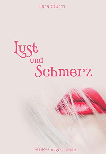 Lust und Schmerz: BDSM-Kurzgeschichte