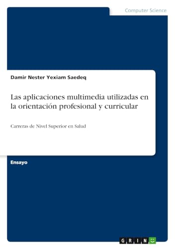 Las aplicaciones multimedia utilizadas en la orientación profesional y curricular: Carreras de Nivel Superior en Salud (Spanish Edition)