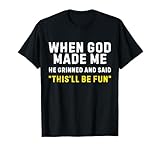 Als Gott Mich erschuf, grinste er und sagte, das Wird lustig, lustig T-Shirt