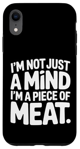 I'm Not Just A Mind I'm A Piece Of Meat l |- X}zP[X iPhone XR p