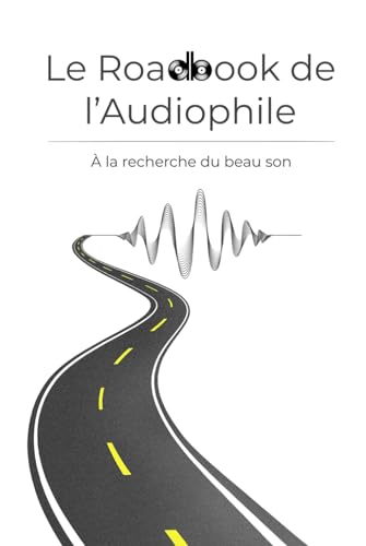 Le Roadbook de l'Audiophile: À la recherche du beau son