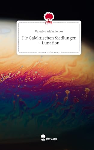 Die Galaktischen Siedlungen - Lunation. Life is a Story - story.one