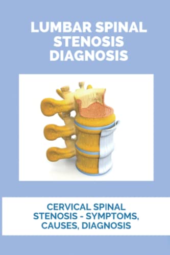 Lumbar Spinal Stenosis Diagnosis: Cervical Spinal Stenosis - Symptoms, Causes,
