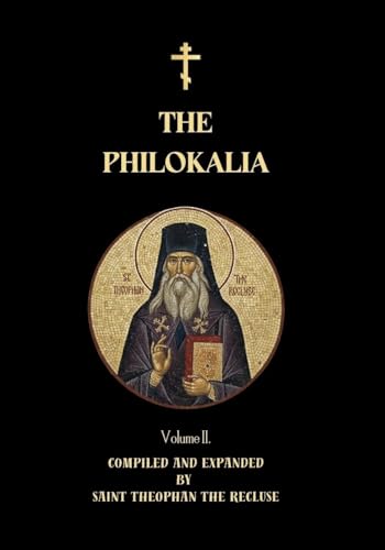 The Philokalia Volume 2: St John Cassian, Venerable Hesychius of Jerusalem, Venerable Nilus of Sinai, St Ephraim the Syrian, St John Climacus, Venerable ... (Orthodox Christian Publications Book 10)