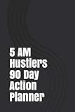 5 AM Hustlers 90 Day Action Planner