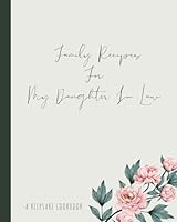 Family Recipes For My Daughter In Law: -A Keepsake Cookbook B09GJKKYZ1 Book Cover