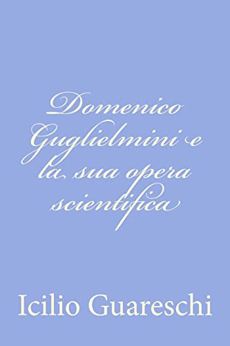 Domenico Guglielmini e la sua opera scientifica (Italian Edition)