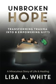 Paperback Unbroken Hope: Transforming Trauma into 8 Empowering Gifts Book