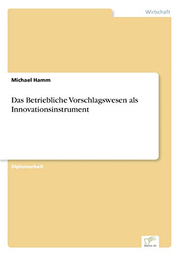 Das Betriebliche Vorschlagswesen als Innovationsinstrument (German Edition)