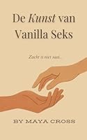 De Kunst van Vanilla Seks (Dutch Edition) B0FPJCGC6T Book Cover