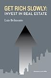 Get Rich Slowly: Invest in Real Estate by Luis Belmonte (2013-08-01)