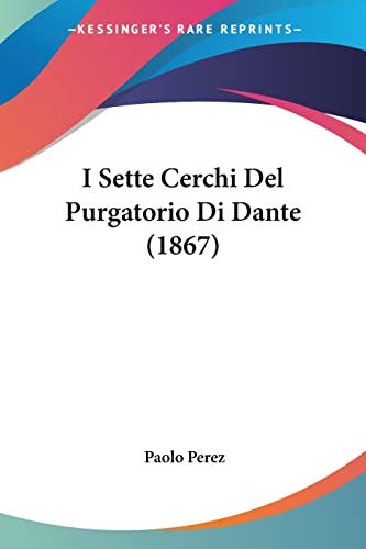 I Sette Cerchi Del Purgatorio Di Dante (1867) (Italian Edition)
