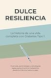 Dulce Resiliencia: La historia de una vida completa con Diabetes Tipo 1