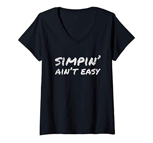 Mujer Simpin' Ain't Easy | Simp Nation Meme Joke Saying Gift Camiseta Cuello V