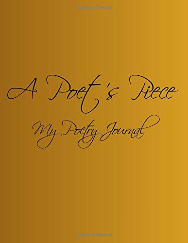 A Poet's Piece: Personal Poetry Journal 1706273916 Book Cover