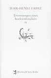 Erinnerungen eines Insektenforschers IX: Souvenirs entomologiques IX: Souvenirs entomologiques 09 - Jean-Henri Fabre Christian Thanhäuser Übersetzer: Ulrich Kunzmann, Friedrich Koch, Heide Lipecky 