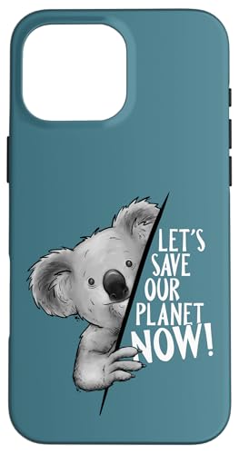 Let's Save Our Planet Now! Climate Protection Koala �A�[�g �X�}�z�P�[�X iPhone 16 Pro Max �p