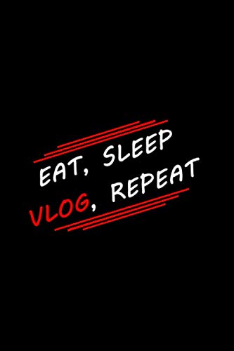 Eat, Sleep, Vlog, Repeat: Vlogging Planner, Vlogging Gift Idea, Writing, Note Taking And Sketching, 6 x 9 110 Page Notebook.