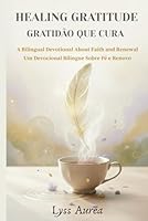 Healing Gratitude / Gratidão que Cura: A Bilingual Devotional About Faith and Renewal B0G25BZD2W Book Cover