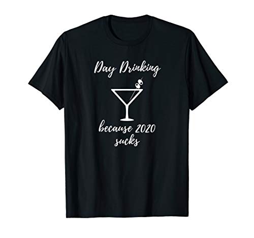 Funny Day Drinking Because 2020 Sucks for Women Men Vacation T-Shirt