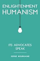 Enlightenment Humanism : Its Advocates Speak 0999490664 Book Cover