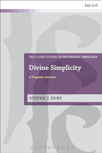 Divine Simplicity: A Dogmatic Account (T&T Clark Studies In Systematic Theology)