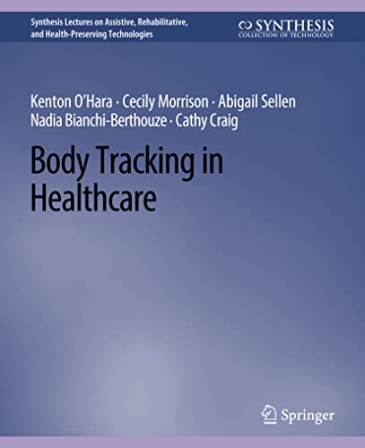 Body Tracking in Healthcare (Synthesis Lectures on Assistive, Rehabilitative, and Health-Preserving Technologies)