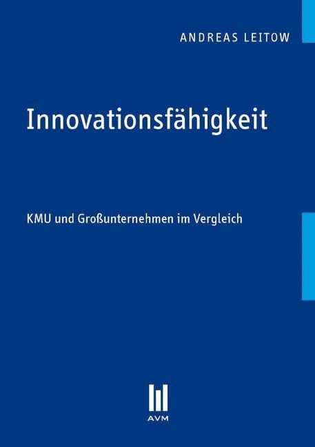Innovationsfähigkeit: KMU und Großunternehmen im Vergleich (Akademische Verlagsgemeinschaft München)