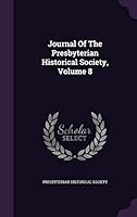 Journal of the Presbyterian Historical Society, Volume 8... 1342526864 Book Cover