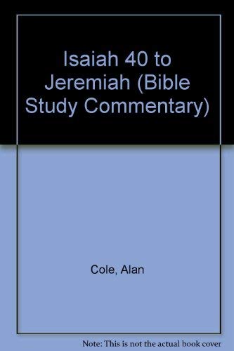 Isaiah 40 - Jeremiah (Bible Study Commentary): Cole, Alan