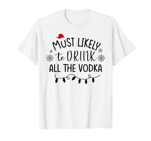 Most Likely To Drink All The Vodka T-Shirt