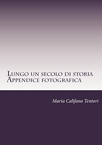 Lungo un secolo di storia- Appendice fotografica: Memorie della famiglia Tentori Montalto dal Risorgimento alla Repubblica (Italian Edition)