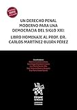 Un derecho penal moderno para una democracia del siglo xxi: Libro homenaje al Prof. Dr. Carlos Martínez-Buján Pérez (Homenajes y Congresos)