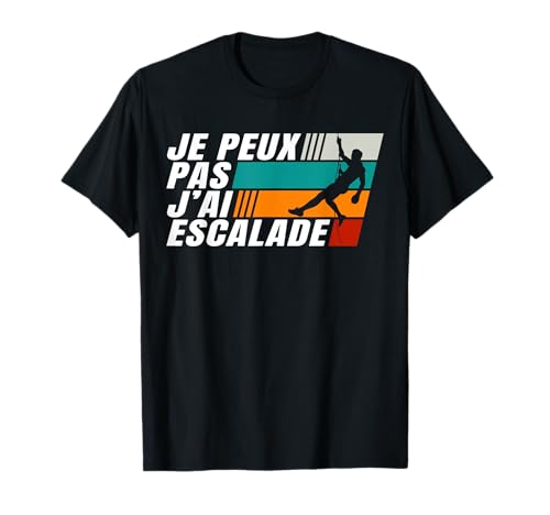 J'Peux Pas J'Ai Escalade Humour Cadeau Grimpeur T-Shirt