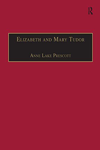 Elizabeth and Mary Tudor: Printed Writings 1500–1640: Series I, Part Two, Volume 5 (The Early Modern Englishwoman: A Facsimile Library of Essential Works ... Writings, 1500-1640: Series I, Part Two)      1st Edition, Kindle Edition