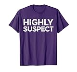 Highly Suspect T-Shirt Funny Sarcastic Gift Shirt T-Shirt