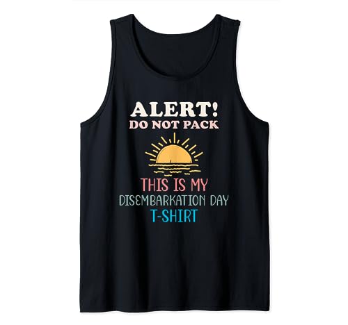 Alert! Do Not Pack | This Is My Disembarkation Day T-Shirt Tank Top