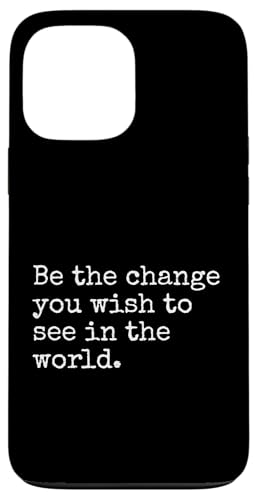 iPhone 13 Pro Max Be The Change You Wish To See Political Inspirational Quote Case