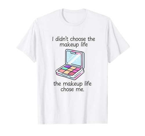 Eyeshadow Palette Mirror I Didn't Choose The Makeup Life T-Shirt