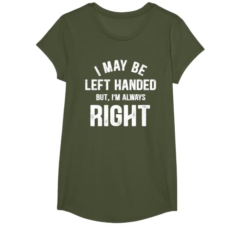 I May Be Left Handed But I'm Always Right Left Handed T-Shirt, Girls, Olive Green, Small