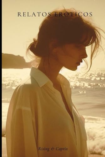 Relatos eróticos: Siete relatos eróticos cortos (Spanish Edition) - Caprix, Rising