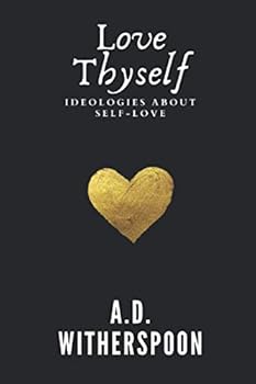 Paperback Love Thyself: Ideologies About Self Love Book
