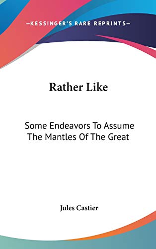 Rather Like: Some Endeavors To Assume The Mantles Of The Great