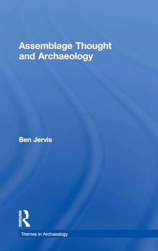 Assemblage Thought and Archaeology Comprendre enfin la Théorie des Assemblages