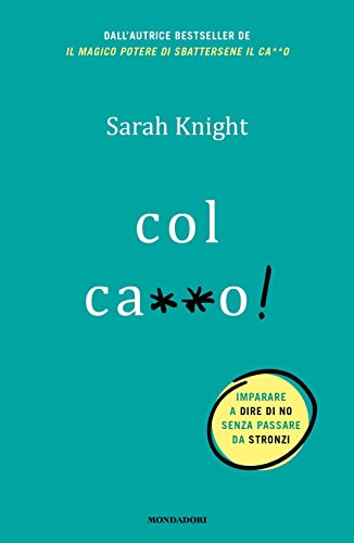 Col ca**o!: Imparare a dire di no senza passare... 8804732229 Book Cover