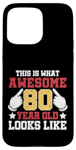 This Is What An Awesome 80 Year Looks Like 80th Birthday �X�}�z�P�[�X iPhone 15 Pro Max �p