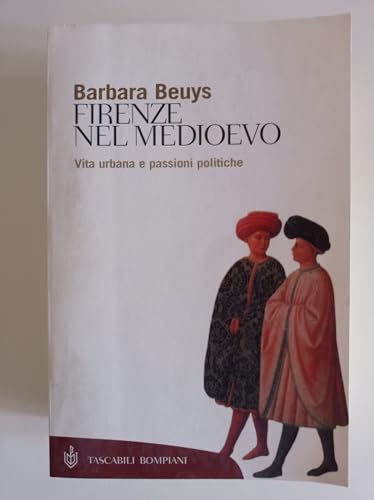 Firenze nel Medioevo. Vita urbana e passioni politiche (1250-1530
