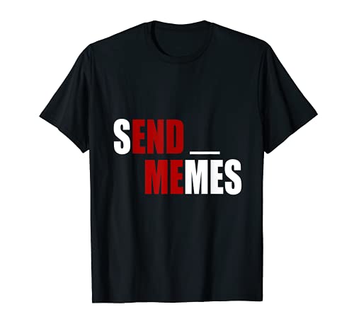 SEND MEMES - Funny Dank Meme Tshirt